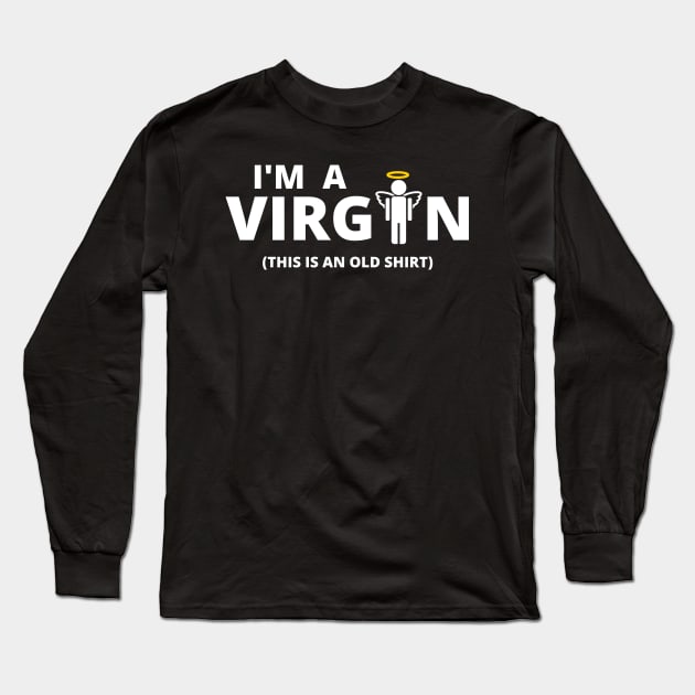 I'm a Virgin, This Is an Old Shirt Long Sleeve T-Shirt by E.S. Creative